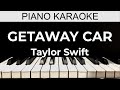 Getaway Car - Taylor Swift - Piano Karaoke Instrumental Cover with Lyrics