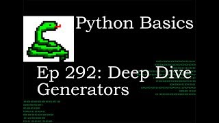 Python Basics Deep Dive with Generators