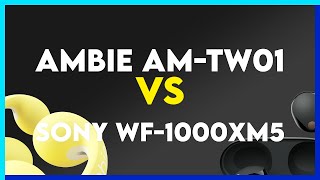 Ambie AM-TW01 vs Sony WF-1000XM5 Comparison