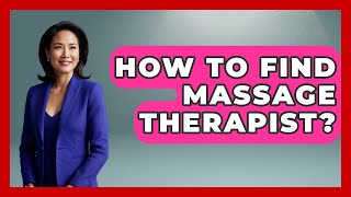 How To Find Massage Therapist? - Holistic Balance And Bliss