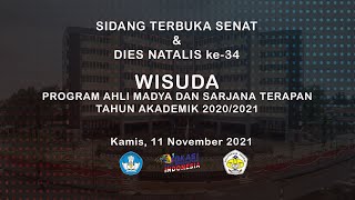 SIDANG TERBUKA SENAT \u0026 DIES NATALIS KE-34 : WISUDA PROGRAM AHLI MADYA DAN SARJANA TERAPAN 2020/2021