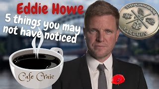 Eddie Howe - 5 things you may not have noticed that makes him top class for Newcastle United!