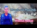 mwana wa musumbi official audio priscilah mwikali