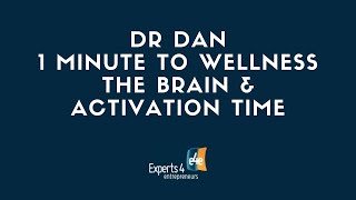 Dr  Dan  1 Minute to Wellness   The Brain & Activation Time