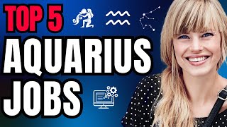 Top 5 AQUARIUS CAREERS Best Jobs for the Aquarius Zodiac Sign