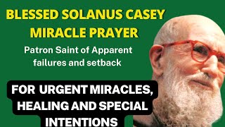 Blessed Solanus Casey Miracle Prayer for urgent miracles, healing and special intentions