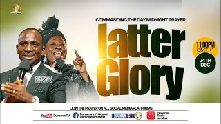 COMMANDING THE DAY-LATTER GLORY PROPHETIC DECLARATION. 24-12-2024