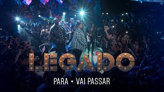 Legado - Para | Vai passar