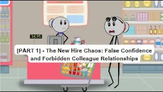 [PART 1] - The New Hire Chaos: False Confidence and Forbidden Colleague Relationships