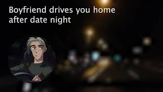 Boyfriend drives you home after date night [cozy and cute] [asmr audio]