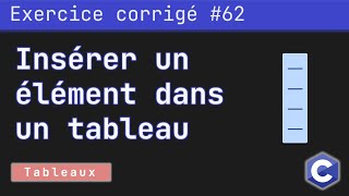 Exercice corrigé 62 : Insérer un élément dans un tableau à une position spécifiée | Langage C