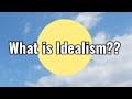 What is Idealism??|Philosophy of Idealism|Idealistic Philosophy of Education