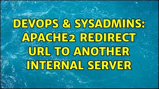 DevOps & SysAdmins: Apache2 redirect URL to another internal server
