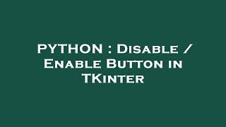 PYTHON : Disable / Enable Button in TKinter