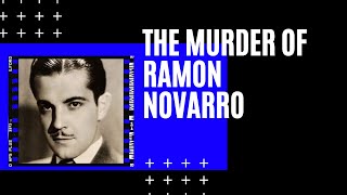 THE TRAGIC MURDER OF  RAMON NOVARRO (SOLVED)