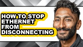 How to Stop Ethernet from Disconnecting - Easy Guide