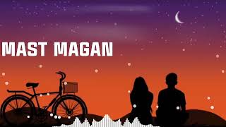 Mast Magan Full Song with Lyrics | Arijit Singh |