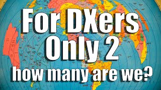 For DXers Only 2 - How Many Are We?