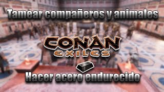 Cómo TAMEAR compañeros, animales y hacer acero endurecido en Conan Exiles/guía para novatos pt3