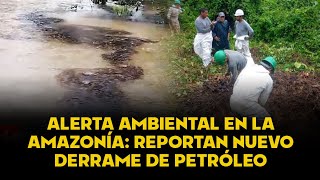 DAÑO AMBIENTAL | Reportan nuevo derrame de petróleo en la Amazonía y acusan que fue un atentado