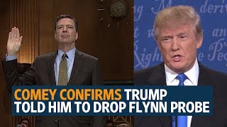 Fired Fbi Director, James Comey, confirms Trump told him to let Flynn probe go