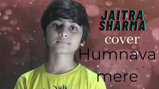 Humnava Mere Song |Jubin Nautiyal | Manoj Muntashir | Rocky - Shiv | Bhushan Kumar Cover by Jaitra