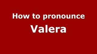 How to pronounce Valera (Spanish/Spain)  - PronounceNames.com