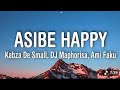 Kabza De Small, DJ Maphorisa, Ami Faku - Asibe Happy (lyrics)
