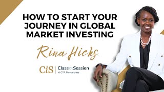 E10 | How To Start Your Journey In Global Market Investing | Rina Hicks | #CiS