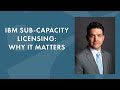 IBM Sub-Capacity Licensing: Why It Matters