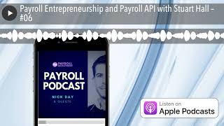 Payroll Entrepreneurship and Payroll API with Stuart Hall – #06