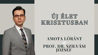 Új élet Krisztusban | prof. dr. Szilvási József