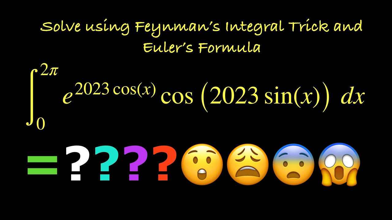 ∫e^(2023cos(x))cos(2023sin(x)) Dx [0, 2π]. Solve Using Feynman’s ...