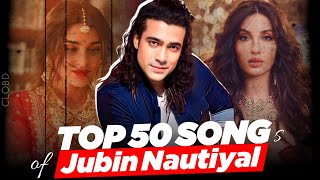Top 50 Songs Of Jubin Nautiyal | Best Hits Of Jubin Nautiyal | CLOBD