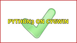 Python3 on cygwin (2 Solutions!!)