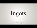 How To Say Ingots