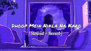 Dhoop Mein Nikla Na Karo💞 [Slowed + Reverb] Lofi Song🎶|Old Song Modify in lofi🎵| @JNS_Roasting310
