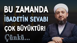 Ahir Zaman Ümmetiyiz! Dolayısıyla kazancımız çok büyük!