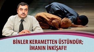 Mustafa KARAMAN - Binler kerametten üstündür; imanın inkişafı!..