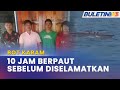 BOT KARAM | 5 Nelayan Diselamatkan Selepas Hanyut 10 Jam