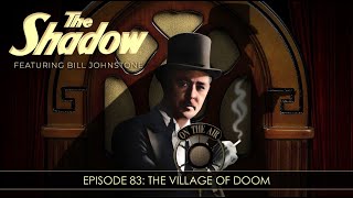 The Shadow Radio Show:  Episode 83 The Village Of Doom