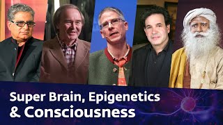 Super Brain, Epigenetics & More: Bernard Carr, Christof Koch, Rudy Tanzi, Deepak Chopra & Sadhguru