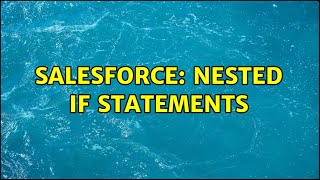 Salesforce: Nested IF Statements