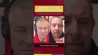 Unauthorized Leaks Can Compromise and Even Destroy an Investigation!