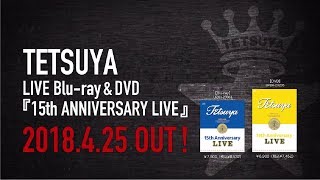 TETSUYA 2018.4.25 Blu-ray＆DVD『15th ANNIVERSARY LIVE』Teaser Movie