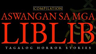 ASWANGAN SA MGA LIBLIB - TAGALOG HORROR STORIES