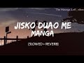 Jisko Duao Me Manga [Slowed + Reverb] | Female version | lofi song ||