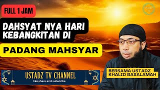 The Power of the Day of Resurrection on the Field of Mahshar - Ustadz Khalid Basalamah