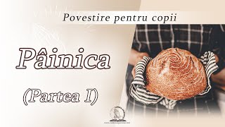 Pâinica, partea I | Povestire pentru copii