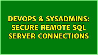 DevOps & SysAdmins: Secure remote SQL Server connections